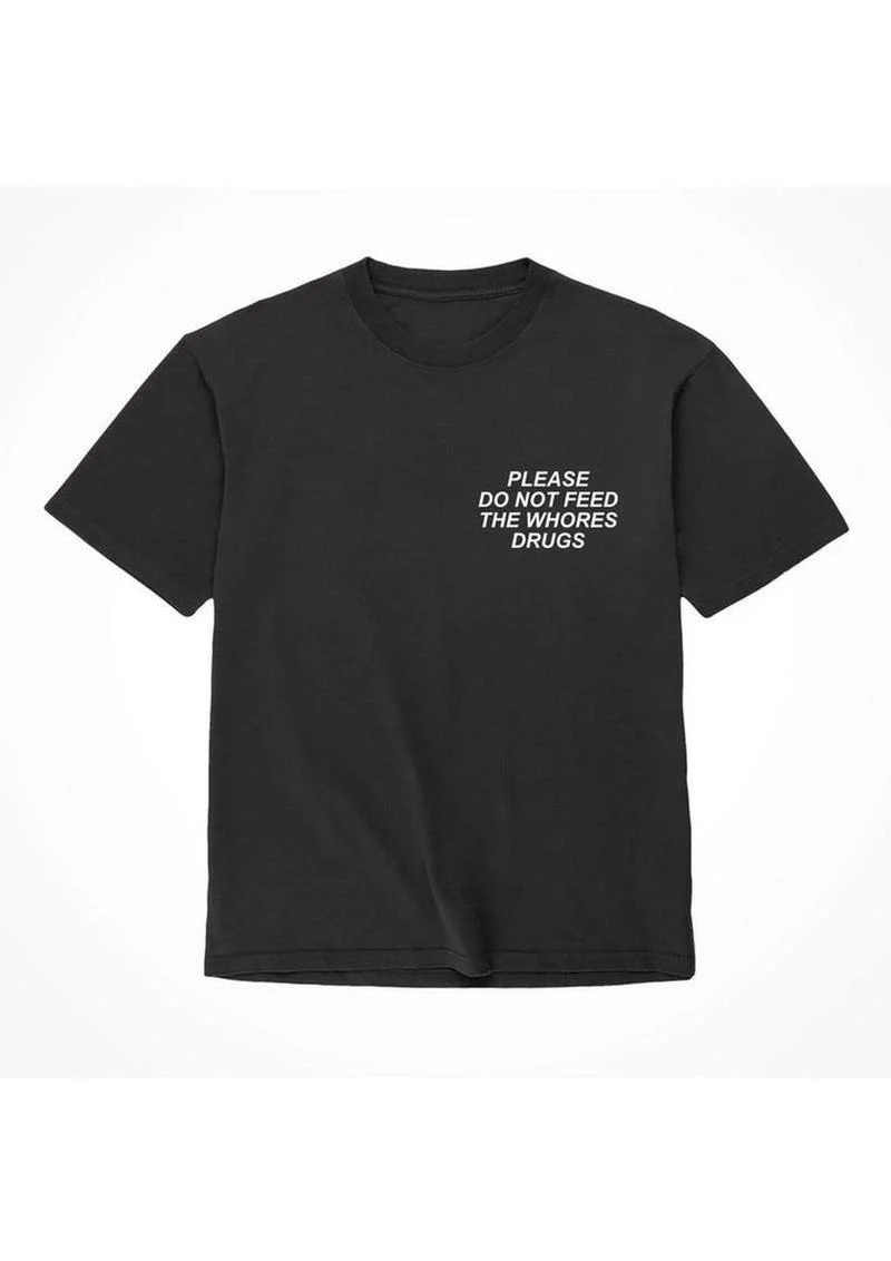 Assholes Live Forever Please Do Not Feed The Whore Drugs T-Shirt