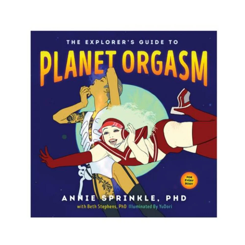The Explorer's Guide To Planet Orgasm Book by Anne Sprinkle PhD